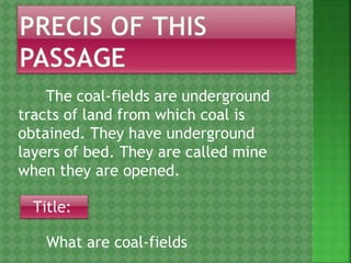 The coal-fields are underground
tracts of land from which coal is
obtained. They have underground
layers of bed. They are called mine
when they are opened.
What are coal-fields
Title:
 