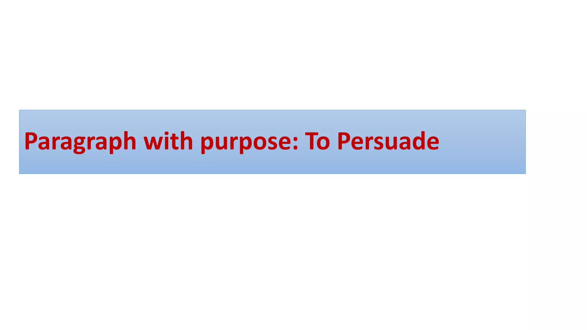 Paragraph with purpose: To Persuade
 