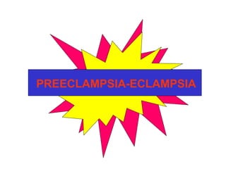 PREECLAMPSIA-ECLAMPSIA
 
