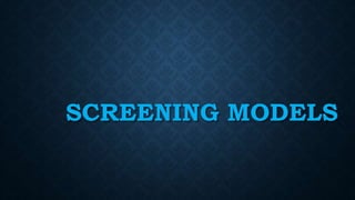 SCREENING MODELS
 