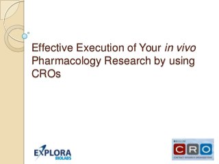 Effective Execution of Your in vivo
Pharmacology Research by using
CROs
 