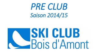 PRE CLUB
Saison 2014/15
 