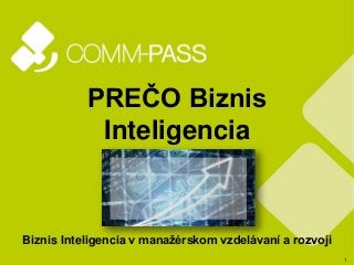1
PREČO Biznis
Inteligencia
Biznis Inteligencia v manažérskom vzdelávaní a rozvoji