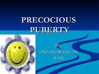 PRECOCIOUS  PUBERTY BY  DR.LOGARANGAN IUHS 