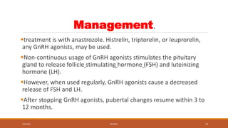 Management.
treatment is with anastrozole. Histrelin, triptorelin, or leuprorelin,
any GnRH agonists, may be used.
Non-c...