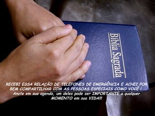 RECEBI ESSA RELAÇÃO DE TELEFONES DE EMERGÊNCIA E ACHEI POR BEM COMPARTILHAR COM AS PESSOAS ESPECIAIS COMO VOCÊ !  Anote em sua agenda, um deles pode ser IMPORTANTE a qualquer MOMENTO em sua VIDA!!! 