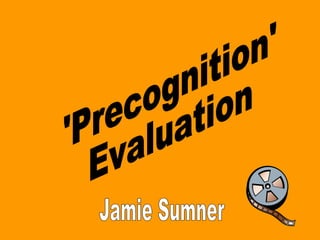 'Precognition' Evaluation Jamie Sumner 