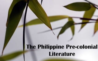 The Philippine Pre-colonial Literature 