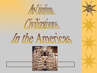 Pre-Columbian Civilizations In the Americas 