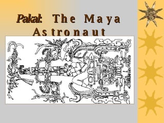 Pakal :  The Maya Astronaut 