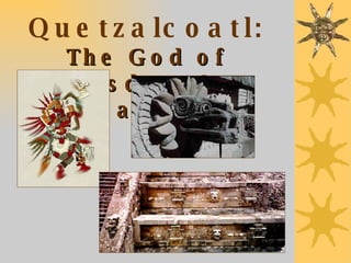 Quetzalcoatl: The God of Wisdom & Learning 