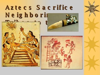 Aztecs Sacrifice Neighboring Tribes to the Sun God 