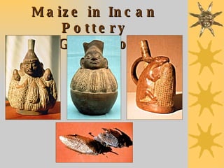 Maize in Incan Pottery & Gold Work 