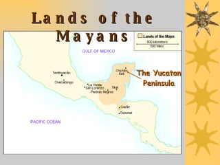 Lands of the Mayans The Yucatan Peninsula 
