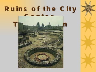 Ruins of the City Center, Tenochtitlan 