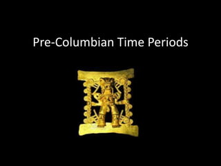 Pre-Columbian Time Periods
 