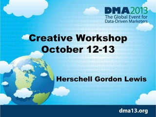 Creative Workshop
October 12-13
Herschell Gordon Lewis
 