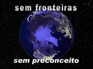 sem fronteiras sem preconceito 