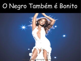 O Negro Também é Bonito http://www.mundonegro.com.br/ 