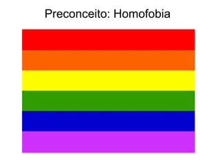             Preconceito: Homofobia
 
 