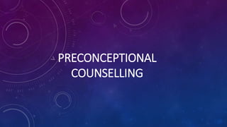 PRECONCEPTIONAL
COUNSELLING
 