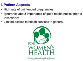 40
I. Patient Aspects
• High rate of unintended pregnancies
• Ignorance about importance of good health habits prior to
conception
• Limited access to health services in general.
Aboubakr Elnashar
 