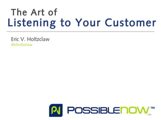 The Art of

Listening to Your Customer
Eric V. Holtzclaw
@eholtzclaw

149

 