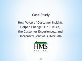 Case Study
How Voice of Customer Insights
Helped Change Our Culture,
the Customer Experience...and
Increased Renewals Over 50%

226

 