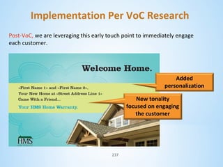 Implementation Per VoC Research
Post-VoC, we are leveraging this early touch point to immediately engage
each customer.

Added
personalization
New tonality
focused on engaging
the customer

237

 