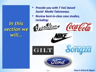 •
•

In this
section we
will…

Provide you with 7 VoC-based
Social Media Takeaways.
Review best-in-class case studies,
including:

260

Step 4: Online & Digital

 