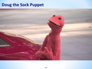 Doug the Sock Puppet

284

 