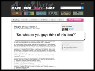 “So, what do you guys think of this idea?”

 