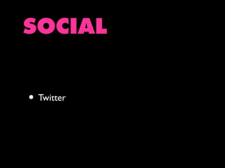 SOCIAL
• Twitter

 