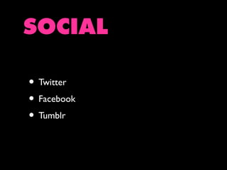 SOCIAL
• Twitter
• Facebook
• Tumblr

 