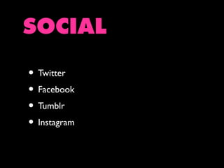 SOCIAL
• Twitter
• Facebook
• Tumblr
• Instagram

 
