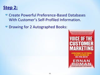 Step 2:
Create Powerful Preference-Based Databases
With Customer’s Self-Profiled Information.
Drawing for 2 Autographed Books:

98

 