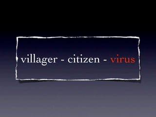 villager - citizen - virus
 