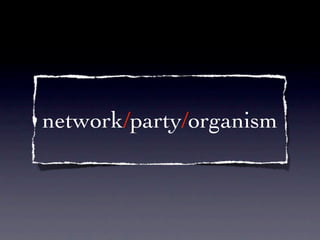 network/party/organism
 