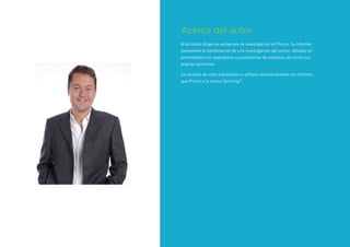 9
Acerca del autor
Brian Kane dirige los esfuerzos de investigación en Precor. Su informe
representa la combinación de una investigación del sector, debates en
profundidad con operadores y propietarios de estudios, así como sus
propias opiniones.
Los puntos de vista expresados o reflejan necesariamente los mismos
que Precor o la marca Spinning®.
 