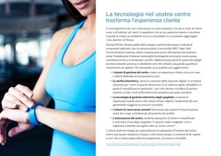4
La tecnologia nel vostro centro
trasforma l'esperienza cliente
Il coinvolgimento dei soci inizia presso la vostra palestra. Sia che si tratti di clienti
nuovi o di habitué, gli utenti si aspettano che la loro palestra investa in strutture
in grado di creare un ambiente sicuro e stimolante in cui possano raggiungere
i loro obiettivi di fitness.
Gerhard Pichler, Responsabile dello sviluppo commerciale presso l'azienda di
componenti elettronici per la comunicazione in prossimità (NFC, Near Field
Communication) Gantner, mette a disposizione alcuni utili esempi che illustrano
come l'installazione di diverse funzionalità tecnologiche nel proprio centro possa
contribuire anche a incrementare i profitti. Sebbene buona parte di questa tecnologia
sia estremamente preziosa, è altrettanto vero che richiede una grande quantità di
investimento di capitale. Ciò nonostante, ecco qualche suo suggerimento:
•	 I sistemi di gestione del centro creano un'esperienza cliente unica con aree
e offerte dedicate esclusivamente ai soci.
•	 La verifica biometrica, come la scansione delle impronte digitali, è un'ottima
soluzione per i centri di grandi dimensioni. È un sistema rapido, affidabile e in
grado di semplificare le operazioni. I soci non devono ricordarsi di portare
tessere o chiavi, ma è sufficiente la loro presenza per poter accedere.
•	 La tecnologia di gestione elettronica degli spogliatoi consente di
organizzare queste zone e allo stesso tempo migliora l'esperienza dei soci
garantendo maggiore sicurezza e comodità.
•	 I sistemi di cassa senza contanti favoriscono gli acquisti d'impulso presso
snack bar e spa, contribuendo all'aumento dei profitti.
•	 L'automazione del centro consente operazioni di check-in semplificate
e restrizioni d'uso degli spogliatoi. In questo modo invogliate i soci a
registrarsi e potrete raccogliere dati sul vostro centro.³
L'utilizzo della tecnologia per automatizzare le operazioni all'interno del vostro
centro può essere semplice e lineare, e allo stesso tempo vi consente di far sapere
ai soci che vi preoccupate della loro esperienza, sicurezza e comodità.
3
Sessione di formazione dell'IHRSA2015 “Using Technology to Drive Profits in Health Clubs".
 