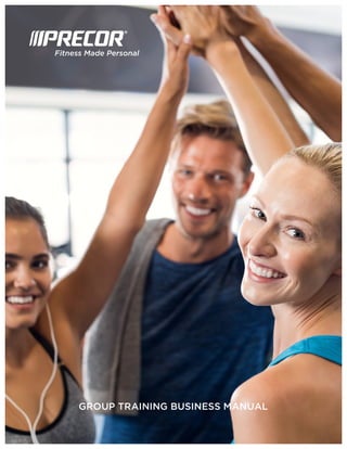 1
©2017 Precor Incorporated
GROUP TRAINING BUSINESS MANUAL
 