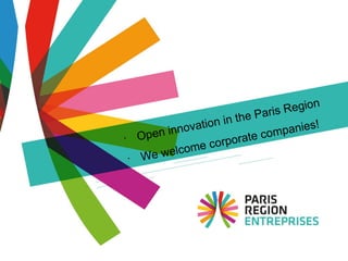 • Open innovation in the Paris Region
• We welcome corporate companies!
 