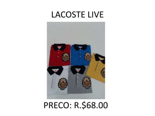 LACOSTE LIVE
PRECO: R.$68.00
 