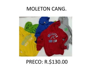 MOLETON CANG.
PRECO: R.$130.00
 