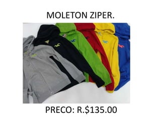 MOLETON ZIPER.
PRECO: R.$135.00
 