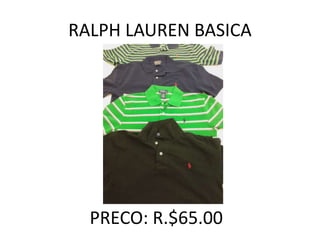 RALPH LAUREN BASICA
PRECO: R.$65.00
 