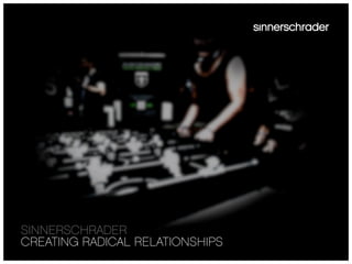 SINNERSCHRADER
CREATING RADICAL RELATIONSHIPS
 