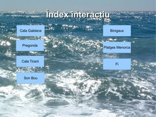 PREGONDA Pregonda es una de las calas recomendadas por todos los habitantes de Menorca. Es una cala totalmente distinta al resto: su color rojo y el ambiente que la rodea la hacen especial. Índex interactiu Mapa