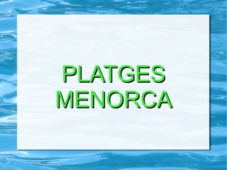 PLATGES MENORCA 