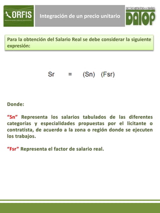 Integración de un precio unitario
Para la obtención del Salario Real se debe considerar la siguiente
expresión:
 